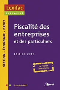 Fiscalité des entreprises et des particuliers - Édition 2018 - Françoise Ferré