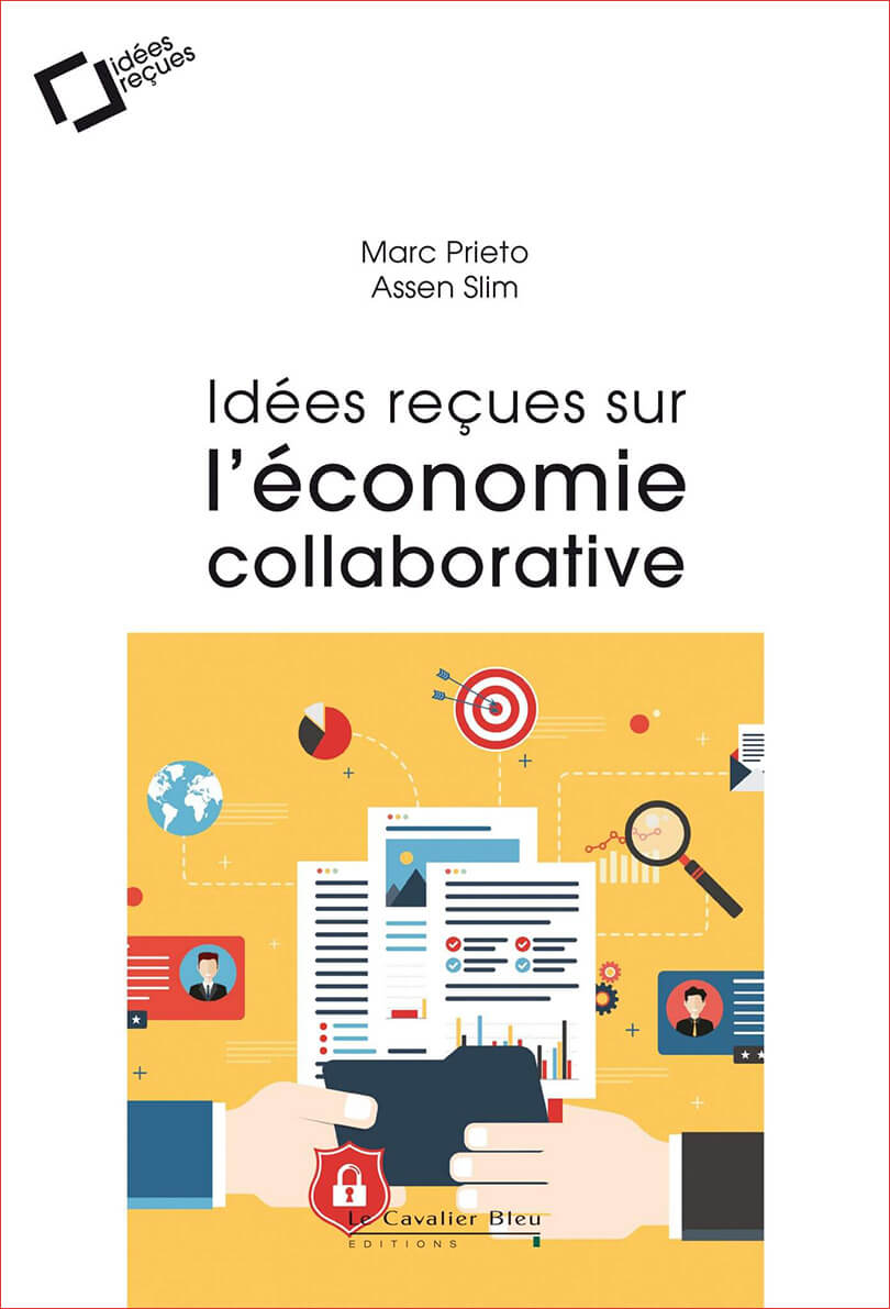 Idées reçues sur l'économie collaborative - Marc PRIETO et Assen SLIM - Groupe ESSCA
