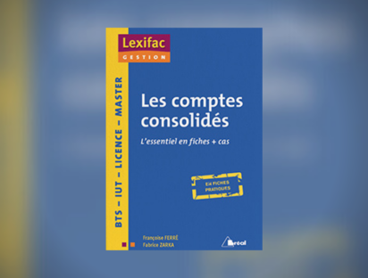 Les comptes consolidés - Françoise Ferré & Fabrice Zarka - Edition 2018
