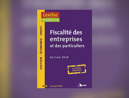 Fiscalité des entreprises et des particuliers - Édition 2018 - Françoise Ferré