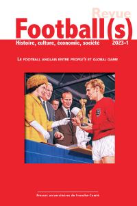 Football(s). Histoire, culture, économie, société - « Le football anglais entre People’s Game et Global Game »