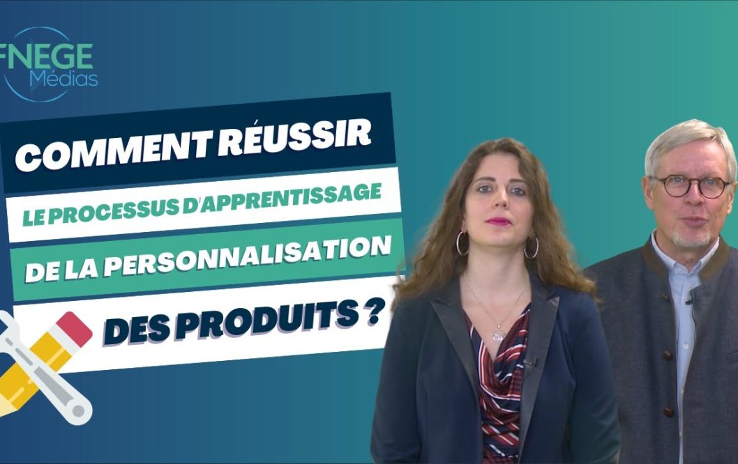 Vidéo FNEGE - Comment réussir le processus d'apprentissage de la personnalisation des produits ? - Eric STEVENS et Elodie JOUNY-RIVIER, ESSCA