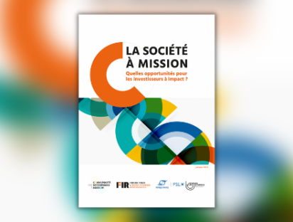 Rapport du Forum pour l’investissement responsable (FIR) : La société à mission : Quelles opportunités pour les investisseurs à impact ? – 2023 Avec la participation de la professeure Elisabeth Gressieux - ESSCA