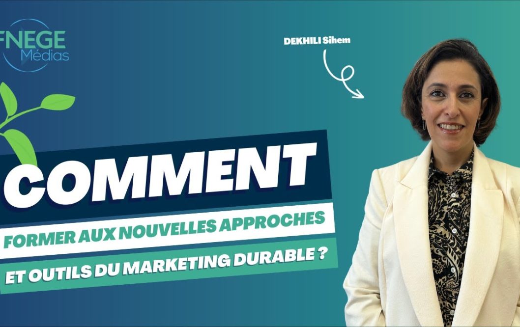 Comment former aux nouvelles approches et outils du marketing durable ? - Vidéo FNEGE - Sihem Dekhili