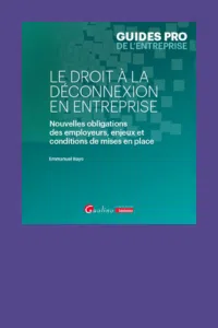  Le droit à la déconnexion en entreprise - Nouvelles obligations des employeurs, enjeux et conditions de mises en place