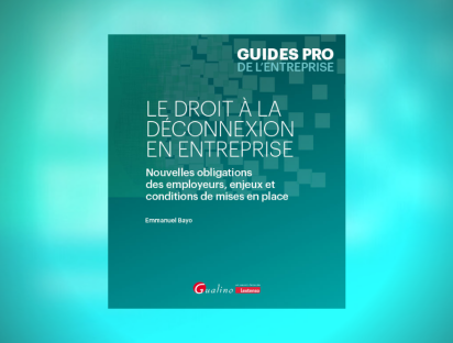 Le droit à la déconnexion en entreprise -
Nouvelles obligations des employeurs, enjeux et conditions de mises en place par
Emmanuel Bayo