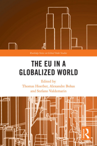 Book cover "The EU in a Globalized World" edited By Thomas Hoerber, Alexandre Bohas, Stefano Valdemarin - Published by Routledge