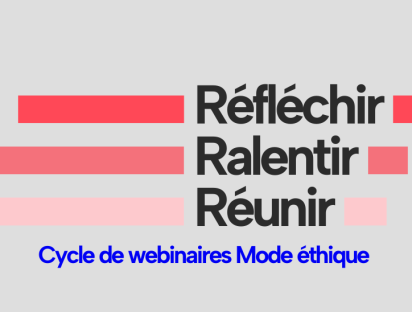 Visuel : Réfléchir, ralentir, réunir - Cycle de webinaires de l'Institut Mode éthique et Consommation écologique (MECE) de l'ESSCA et la Fédération de la Mode Circulaire